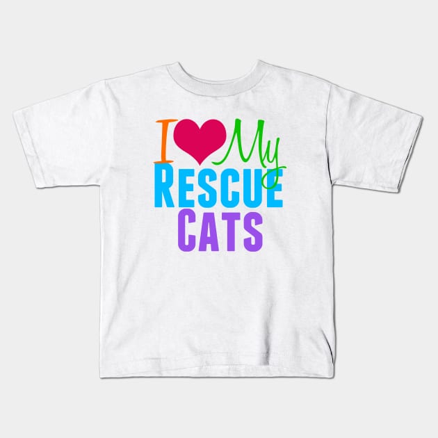 I Love My Rescue Cats Kids T-Shirt by epiclovedesigns